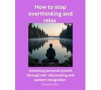 How to stop overthinking and relax: Unlocking personal growth through self -discovering and pattern recognition