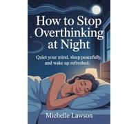 How to Stop Overthinking at Night: Quiet your mind, sleep peacefully, and wake up refreshed.