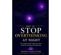 How to Stop Overthinking at Night: The Complete System to Quiet Your Mind, Break the 3am Spiral and Finally Sleep - With CBT Techniques, Breathing Exercises and a 30-Night Progress Tracker
