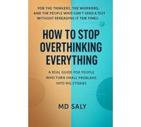How to Stop Overthinking Everything: A Real Guide For People Who Turn Small Problems Into Big Stories