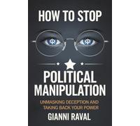 How to Stop Political Manipulation: Unmasking Deception and Taking Back Your Power