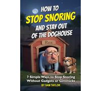 How to Stop Snoring and Stay Out of the Doghouse: How to Stop Snoring While Sleeping: 7 Natural Ways to Stop Snoring Loud, Reduce Snoring at Night & Get Rid of Snoring for Men & Women Without CPAP