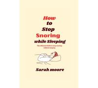 How To Stop Snoring While Sleeping :The Ultimate Guide To Stop Snoring Without Surgery