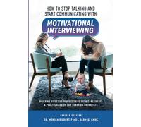 How to Stop Talking and Start Communicating with Motivational Interviewing: Building Effective Partnerships with Caregivers: A Practical Guide for Behavior Therapists