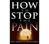 How to Stop the Pain by James B Richards James B. Richards (Auteur)