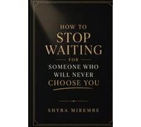 How to stop waiting for someone who will never choose you