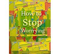 How to Stop Worrying-A Worry Workbook for Children to Calm Anxiety and Build Confidence, Fun Activities, Journal Prompts, and Coping Tools for Kids ... Tools to Calm Worries & Boost Confidence