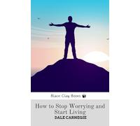 HOW TO STOP WORRYING AND START LIVING