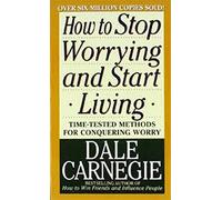 How to Stop Worrying and Start Living