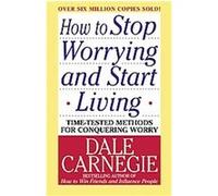 Dale Carnegie – How to Stop Worrying and Start Living – Poche