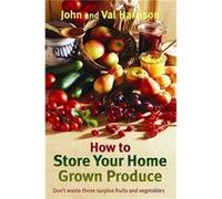 How To Store Your Home Grown Produce John Harrison, Val Harrison (Auteur)