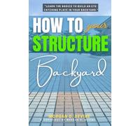 How to Structure Your Backyard:: “Learn the Basics to Build an Eye-Catching Place In Your Backyard.”
