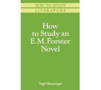How to Study an E.M. Forster Novel, How to Study Literature Nigel Messenger (Auteur)