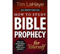 How to Study Bible Prophecy for Yourself: What You Need to Know About the End Times