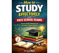 How to Study Effectively and Pass School Exams: Proven Study Techniques for Secondary School Students