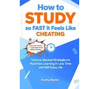 How to STUDY so FAST it Feels Like CHEATING: Science-Backed Strategies to Maximize Learning in Less Time and Still Enjoy Life