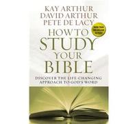 How to Study Your Bible by Pete De Lacy Kay Arthur, David Arthur, Pete De Lacy (Auteur)