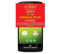 How To Submit And Distribute Apps On The Google Play Store