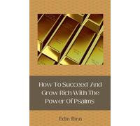 How To Succeed And Grow Rich With The Power Of Psalms