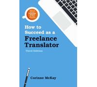 How to Succeed as a Freelance Translator, Third Edition