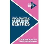 How To Succeed At Assessment Centres (Palgrave Career Skills) (Paperback) Kathleen Houston, (Auteur)