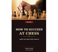 How To Succeed at Chess: Learn the game from scratch