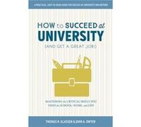 How to Succeed at University and Get a Great Job by John A. Dwyer Thomas R Klassen (Auteur)