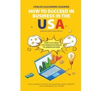How To Succeed In Business In The USA: Don’t Go From The American Dream To American Debt Say Yes To Your American Dream.