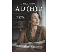 How to Succeed in Everyday Life with ADHD and ADD: The 12-Week Adult ADHD Workbook to Tame Chaos, Find Motivation, and Master Your Life with Micro-Habits, Dopamine Hacks, and Clever Routines