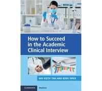 How to Succeed in the Academic Clinical Interview by Rory University of Oxford Piper Rory University of Oxford Piper (Auteur)