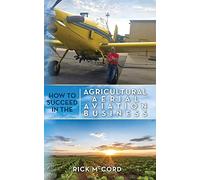 How to Succeed in the Agricultural Aerial Aviation Business