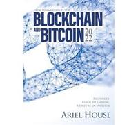 HOW TO SUCCEED IN THE BLOCKCHAIN AND BITCOIN 2022 Beginners Guide to Earning Money as an Investor - Ariel House - martino motter - Livre en Anglais Ariel HouseAriel House (Auteur)