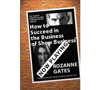How To Succeed In The Business Of Show Business: ...Or Everything They Don't Tell You In Acting School But I Will