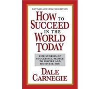 How to Succeed in the World Today Revised and Updated Edition by Dale Carnegie Dale Carnegie (Auteur)
