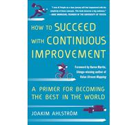 How to Succeed with Continuous Improvement: A Primer for Becoming the Best in the World