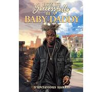 How To Successfully Be A Baby Daddy