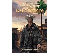 How To Successfully Be A Baby Daddy