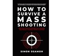 How to Survive a Mass Shooting: Practical Tools to Prevent Gun Violence and Protect Yourself When It Happens