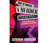 How to Survive a Murder Investigation: A True Story of Death and Danger in the Ozarks