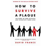 How to Survive a Plague: The Story of How Activists and Scientists Tamed AIDS