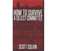 How to Survive a Select Committee by Scott Colvin Unknown (Auteur)