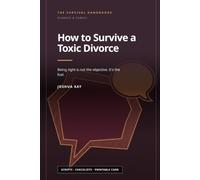 How to Survive a Toxic Divorce: Being right is not the objective. It's the fuel.