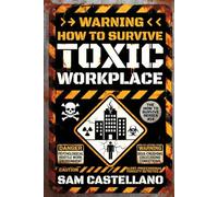 How to Survive a Toxic Workplace: When Your Dream Job Becomes Your Daytime Nightmare