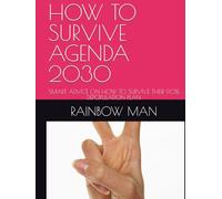 HOW TO SURVIVE AGENDA 2030: SMART ADVICE ON HOW TO SURVIVE THEIR 90% DEPOPULATION PLAN
