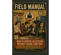 How to Survive an Election Without Losing Your Vote: A Field Manual for Registration Chaos, Polling Place Small Talk, and the Line