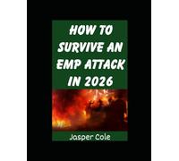 How To Survive An EMP Attack In 2026: The Ultimate Beginner’s Guide on Preparing For and Outlasting an EMP Strike or Solar Flare in 2026