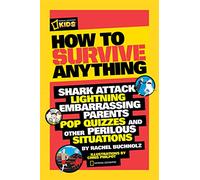 How to Survive Anything: Shark Attack, Lightning, Embarrassing Parents, Pop Quizzes, and Other Perilous Situations.