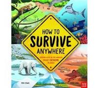How To Survive Anywhere Staying Alive in the Worlds Most Extreme Places by Ben Lerwill Ben Lerwill (Auteur)