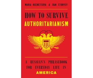 How to Survive Authoritarianism: A Russian's Phrasebook for Everyday Life in America