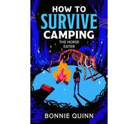 How to Survive Camping: The Ancient Things A gruesomely funny and addictive must-read horror - Bonnie Quinn - Solstice Books - ebook (ePub) - Livre